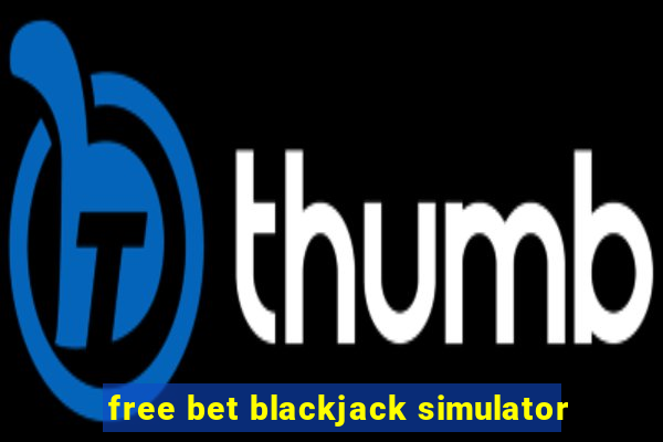 free bet blackjack simulator