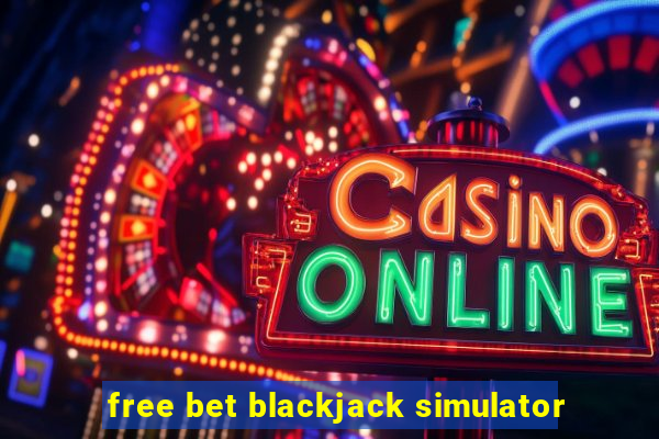 free bet blackjack simulator