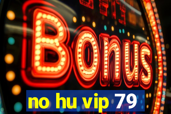 no hu vip 79