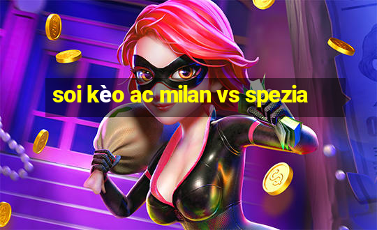 soi kèo ac milan vs spezia