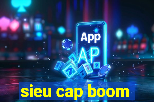 sieu cap boom