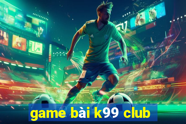 game bài k99 club