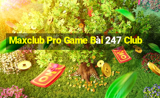 Maxclub Pro Game Bài 247 Club