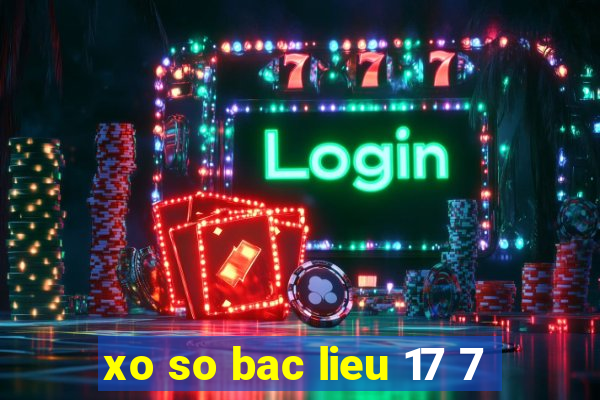 xo so bac lieu 17 7