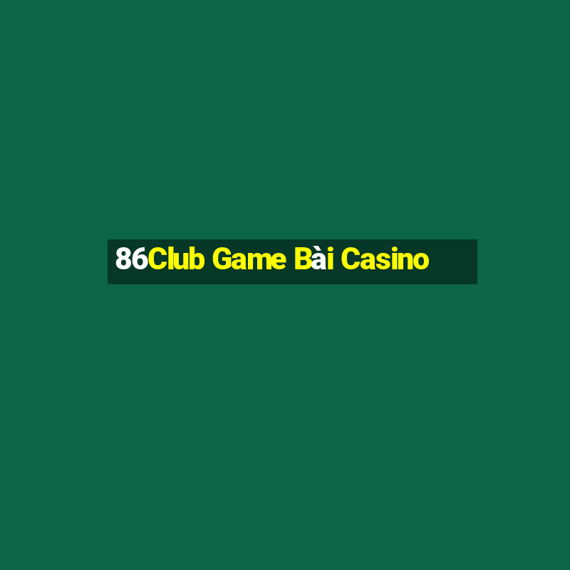 86Club Game Bài Casino