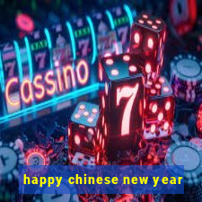 happy chinese new year