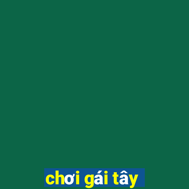 chơi gái tây