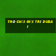 Trò chơi giải trí Dubai