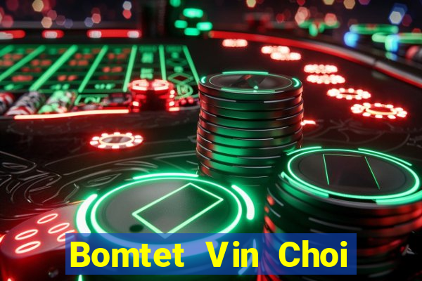 Bomtet Vin Choi Game Đánh Bài