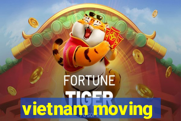 vietnam moving