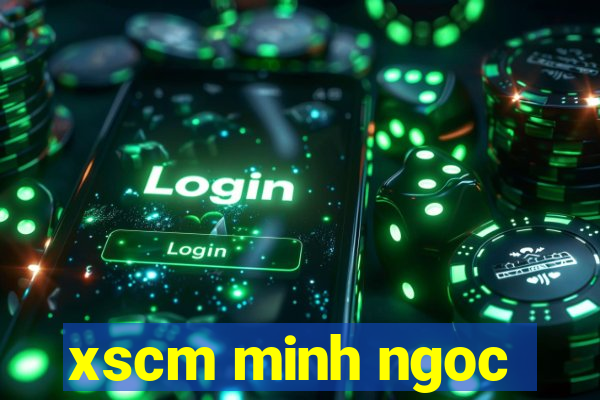 xscm minh ngoc