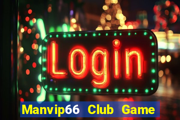 Manvip66 Club Game Bài 1 Đổi 1