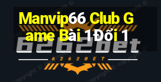 Manvip66 Club Game Bài 1 Đổi 1