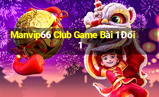 Manvip66 Club Game Bài 1 Đổi 1