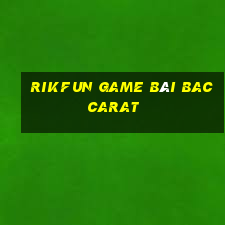 Rikfun Game Bài Baccarat