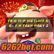 Trực tiếp vietlott xổ Số Điện Toán ngày 2