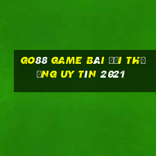 Go88 Game Bài Đổi Thưởng Uy Tín 2021