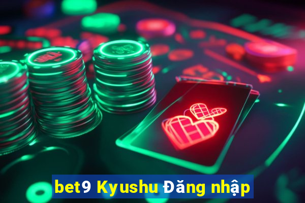 bet9 Kyushu Đăng nhập