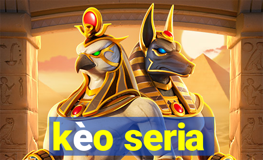 kèo seria