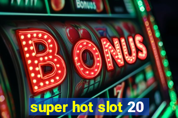 super hot slot 20