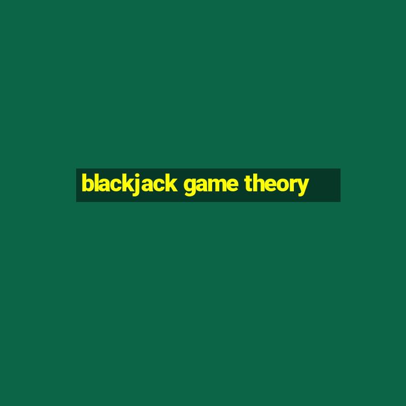 blackjack game theory