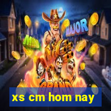 xs cm hom nay