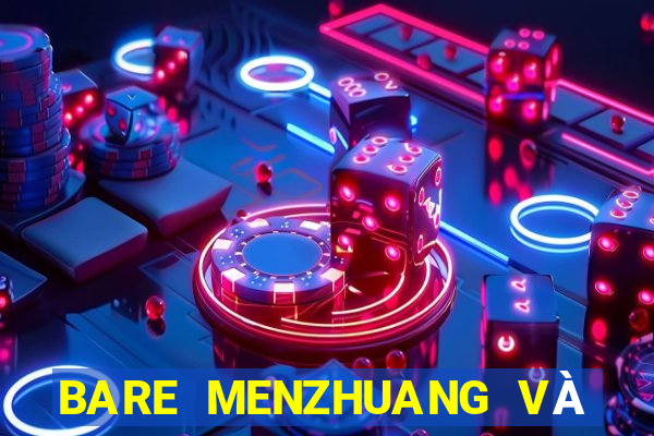 BARE MENZHUANG VÀ wed MIỄN PHÍ