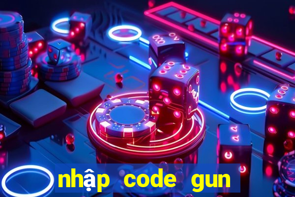 nhập code gun gun mobile