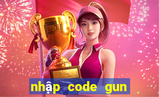 nhập code gun gun mobile