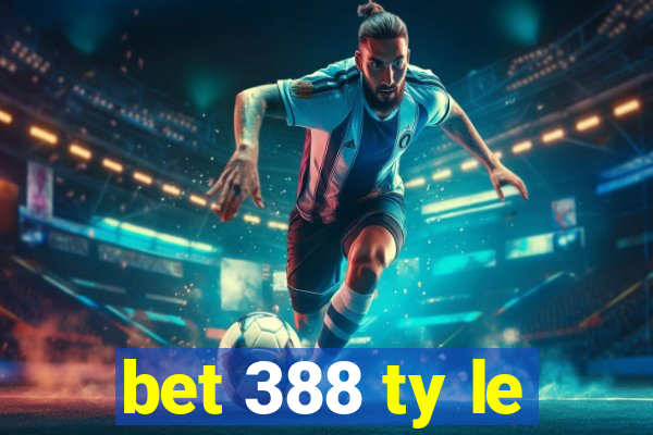 bet 388 ty le