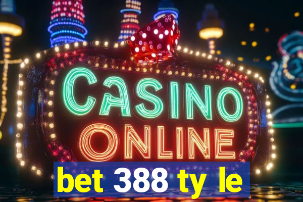 bet 388 ty le