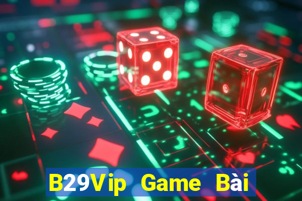 B29Vip Game Bài Đổi Thưởng Trực Tuyến