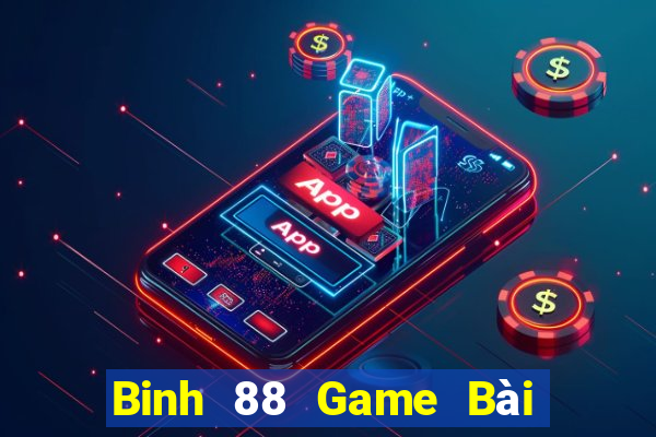 Binh 88 Game Bài Chơi Với Bạn Bè