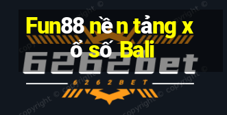 Fun88 nền tảng xổ số Bali