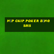 nạp chip poker bằng sms