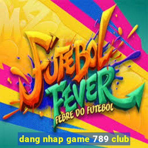 dang nhap game 789 club