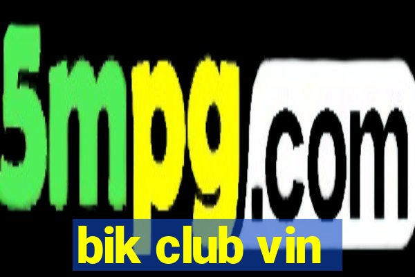 bik club vin