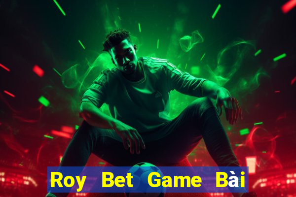 Roy Bet Game Bài 6 Lá