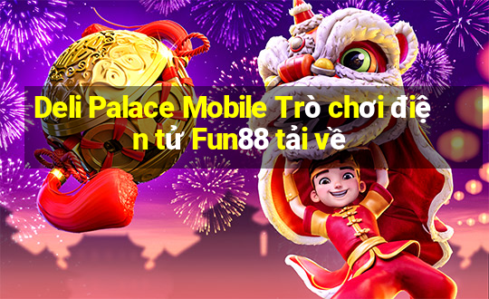 Deli Palace Mobile Trò chơi điện tử Fun88 tải về