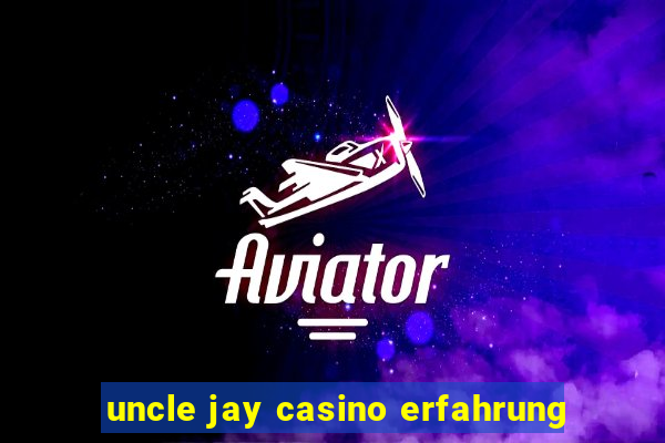 uncle jay casino erfahrung