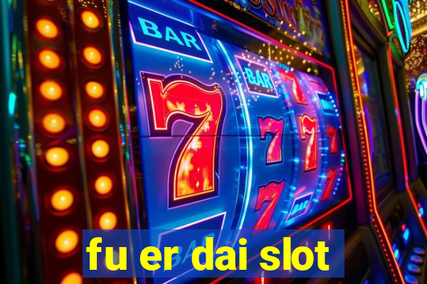 fu er dai slot