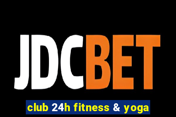 club 24h fitness & yoga