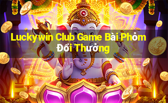 Luckywin Club Game Bài Phỏm Đổi Thưởng