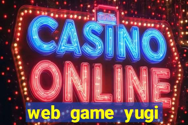 web game yugi lậu free thẻ bài