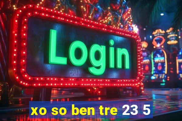 xo so ben tre 23 5