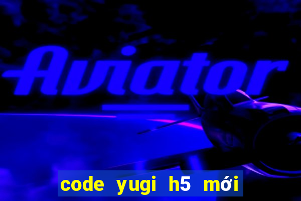 code yugi h5 mới nhất 2022