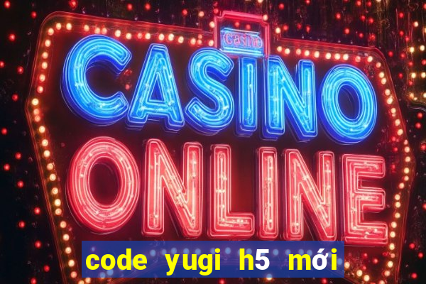 code yugi h5 mới nhất 2022