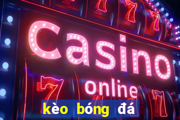 kèo bóng đá hôm nay vn88