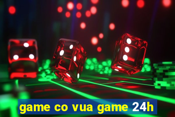 game co vua game 24h