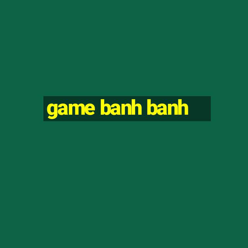 game banh banh